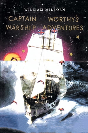 Captain Worthy’s Warship Adventures【電子書籍】[ William Milborn ]
