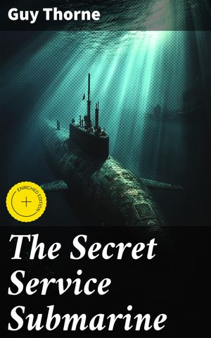 The Secret Service Submarine Enriched edition. A Story of the Present WarŻҽҡ[...