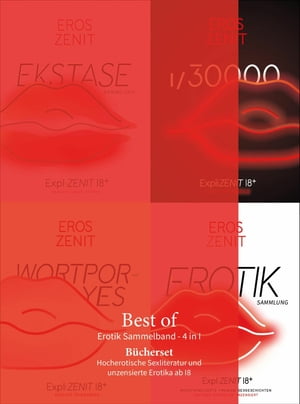 BEST OF. Erotik Sammelband - 4 in 1: WORTPOR-YES | EKSTASE (Sammlung) | 1/30000 | ZENIT EROTIK (Sammlung).