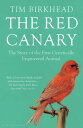 The Red Canary The Story of the First Genetically Engineered Animal【電子書籍】[ Tim B...