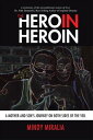 The Hero in Heroin A Mother and Son's Journey on Both Sides of the Veil【電子書籍】[ Mindy Miralia ]