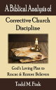 A Biblical Analysis of Corrective Church Discipline: God's Loving Plan to Rescue and Restore Believers