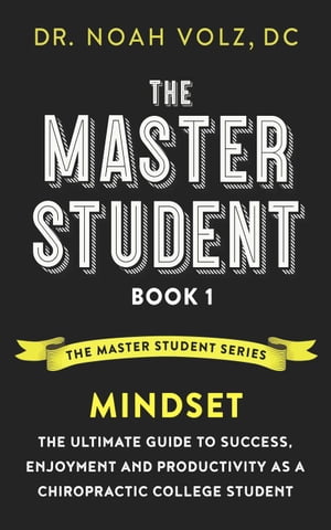 The Master Student: Book 1: Mindset:The Ultimate Guide to Success, Enjoyment and Productivity as a Chiropractic College Student