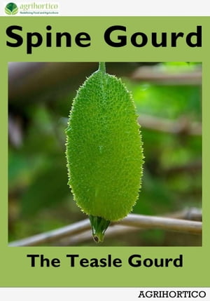 Spine Gourd: The Teasle Gourd【電子書籍】[ Agrihortico ]