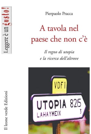 A tavola nel paese che non c'? Il regno di utopia e la ricerca dell'altrove