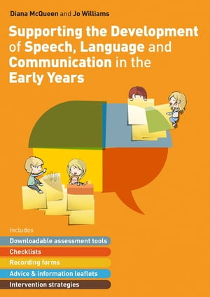 Supporting the Development of Speech, Language and Communication in the Early Years Includes Downloadable Assessment Tools, Checklists, Recording Forms, Advice and Information Leaflets and Intervention Strategies