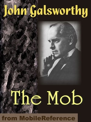 The Mob: A Play In Four Acts (Mobi Classics)【電子書籍】[ John Galsworthy ]