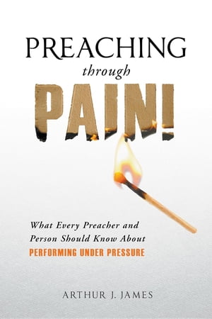 Preaching Through Pain What Every Preacher and Person Should Know About Performing Under PressureŻҽҡ[ Arthur J James ]