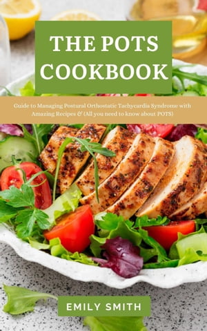 The Pots Cookbook: Guide to Managing Postural Orthostatic Tachycardia Syndrome With Amazing Recipes & (All you Need to know About POTS)