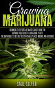 Marijuana Growing Marijuana: Beginners To Experts Ultimate Easiest Guide For Growing Large Buds Of Marijuana Plants .The Grow Bible To Get Big Yields In Small Places Indoors And Outdoors【電子書籍】 Saul Silver