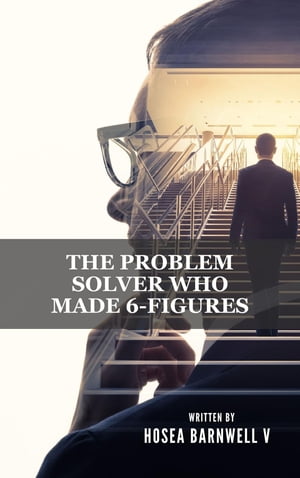 The Problem Solver Who Made 6-Figures