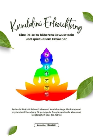 Kundalini Erleuchtung Entfessle die Kraft deiner Chakren mit Kundalini-Yoga, Meditation und psychischer Erforschung f?r gesteigerte Energie, spirituelle Vision und Meisterschaft ?ber das Astrale