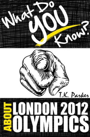 ŷKoboŻҽҥȥ㤨What Do You Know About the London 2012 Olympic Games?Żҽҡ[ T.K. Parker ]פβǤʤ150ߤˤʤޤ
