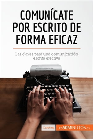 Comun?cate por escrito de forma eficaz Las claves para una comunicaci?n escrita efectiva