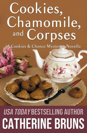 Cookies, Chamomile, and Corpses (A Cookies & Chance Mysteries Novella)【電子書籍】[ Catherine Bruns ]