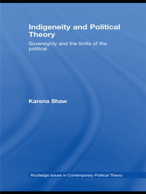 Indigeneity and Political Theory Sovereignty and the Limits of the Political