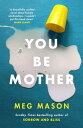 You Be Mother The debut novel from the author of Sorrow and Bliss【電子書籍】 Meg Mason