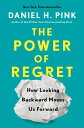 The Power of Regret How Looking Backward Moves Us Forward【電子書籍】 Daniel H. Pink