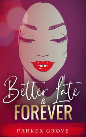 Better Late & Forever【電子書籍】[ Parker 