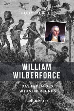 William Wilberforce Das Leben des SklavenfreundsŻҽҡ[ Hugo Oertel ]