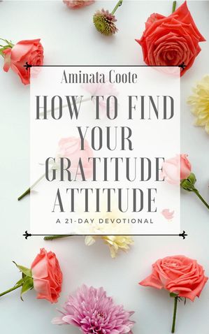 How to Find Your Gratitude Attitude