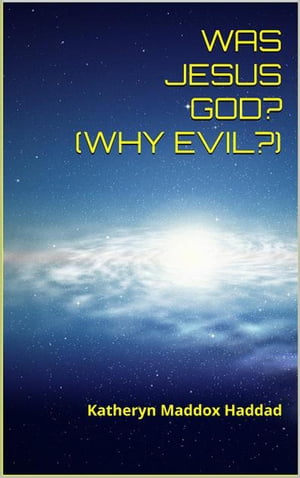 Was Jesus God? Why Evil?