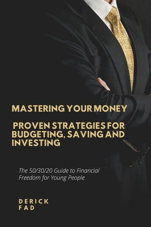 Mastering Your Money Proven Strategies for Budgeting, Saving and Investing