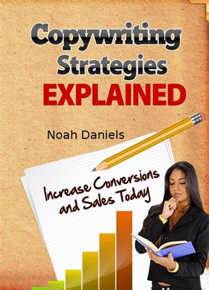 Copywriting Strategies Explained Increase Conversions and Sales Today【電子書籍】[ Noah Daniels ]
