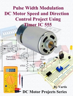 Pulse Width Modulation DC Motor Speed and Direction Control Project Using Timer IC 555