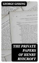 The Private Papers of Henry Ryecroft【電子書籍】 George Gissing