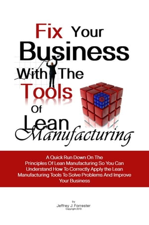 ŷKoboŻҽҥȥ㤨Fix Your Business With The Tools Of Lean Manufacturing A Quick Run Down On The Principles Of Lean Manufacturing So You Can Understand How To Correctly Apply the Lean Manufacturing Tools To Solve Problems And Improve Your BusinessŻҽҡۡפβǤʤ650ߤˤʤޤ