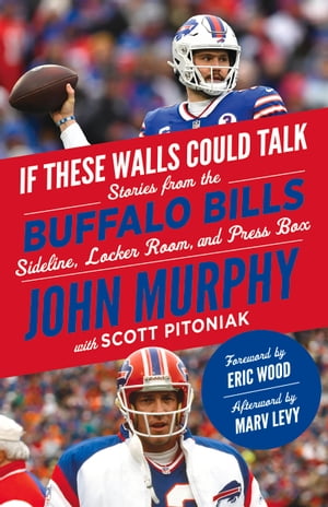 If These Walls Could Talk: Buffalo Bills Stories from the Buffalo Bills Sideline, Locker Room, and Press Box【電子書籍】[ John Murphy ]