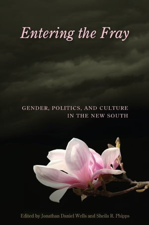 Entering the Fray Gender, Politics, and Culture in the New South