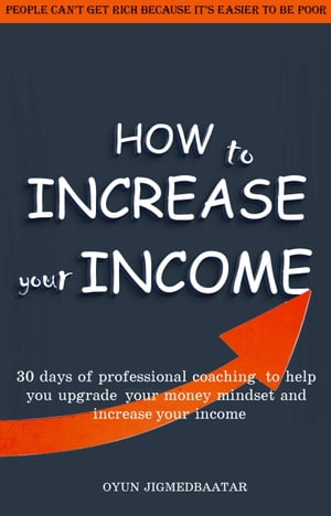 ŷKoboŻҽҥȥ㤨How to INCREASE your INCOME 30 DAYS OF PROFESSIONAL COACHING TO HELP YOU UPGRADE YOUR MONEY MINDSET AND INCREASE YOUR INCOMEŻҽҡ[ Oyun Jigmedbaatar ]פβǤʤ813ߤˤʤޤ