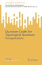 Quantum Codes for Topological Quantum Computation【電子書籍】[ Clarice Dias de Albuquerque ]