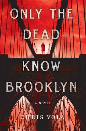 Only the Dead Know Brooklyn A Novel【電子書籍】 Chris Vola