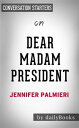 Dear Madam President: An Open Letter to the Women Who Will Run the World by Jennifer Palmieri Conversation Starters【電子書籍】 dailyBooks