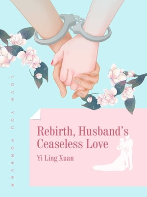 Rebirth Husband's Ceaseless Love【電子書籍】[ Yi Lingxuan ]