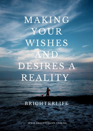 Making your wishes and desires a realityŻҽҡ[ Brighterlife ]