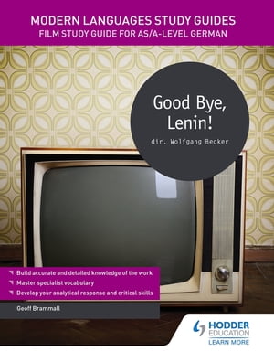 Modern Languages Study Guides: Good Bye, Lenin Film Study Guide for AS/A-level German【電子書籍】 Geoff Brammall