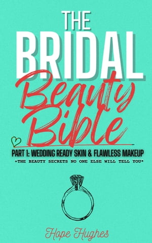 楽天楽天Kobo電子書籍ストアThe Bridal Beauty Bible Wedding-Ready Skin & Flawless Makeup【電子書籍】[ Hope Hughes ]