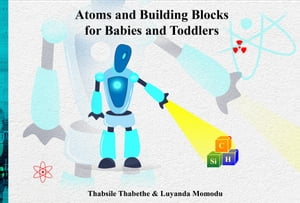 Atoms and Building Blocks For Babies and Toddlers Maths and Science for Toddlers【電子書籍】 Thabsile Thabethe