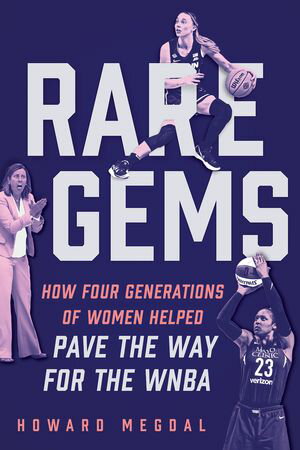 Rare Gems How Four Generations of Women Paved the Way For the WNBA【電子書籍】 Howard Megoal