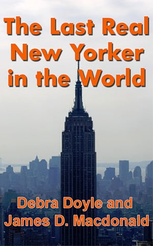 The Last Real New Yorker in the WorldŻҽҡ[ James D. Macdonald ]