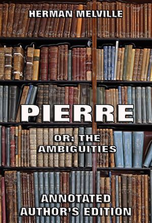 Pierre: Or, The Ambiguities【電子書籍】[ H