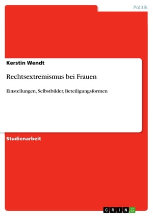 Rechtsextremismus bei Frauen Einstellungen, Selbstbilder, BeteiligungsformenŻҽҡ[ Kerstin Wendt ]