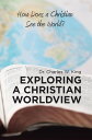 Exploring a Christian Worldview How Does a Christian See the World?