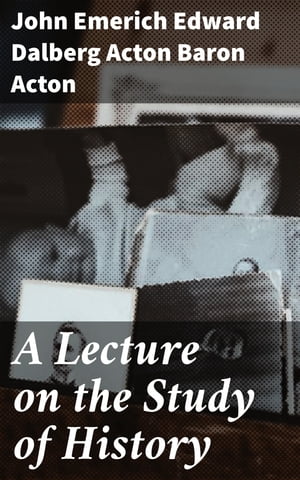 A Lecture on the Study of History