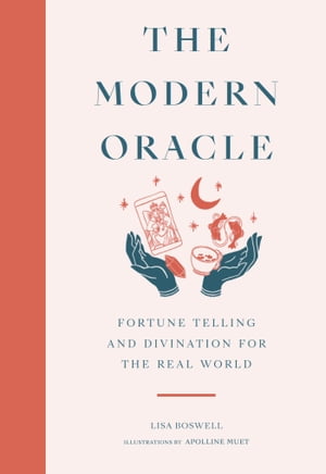 The Modern Oracle Fortune Telling and Divination for the Real World【電子書籍】 Lisa Boswell