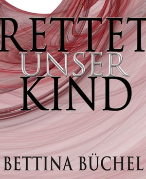 Rettet unser Kind!